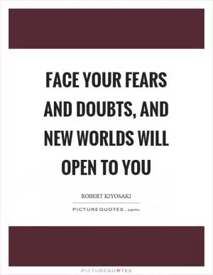 Face your fears and doubts, and new worlds will open to you Picture Quote #1