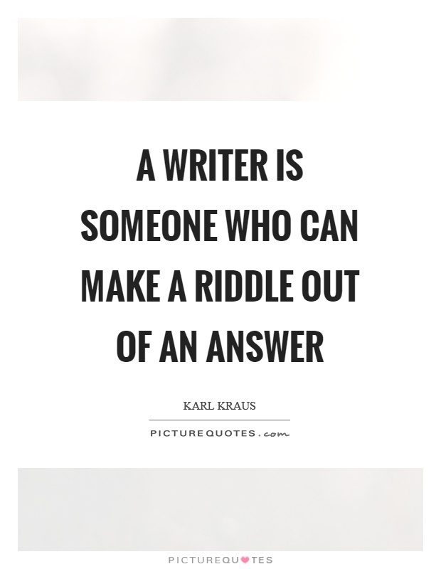 A writer is someone who can make a riddle out of an answer Picture Quote #1