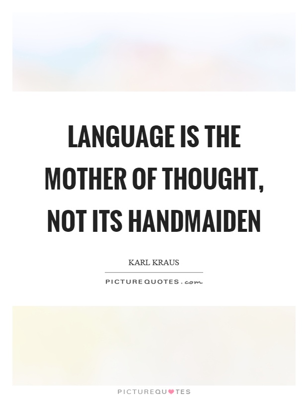 Language is the mother of thought, not its handmaiden Picture Quote #1