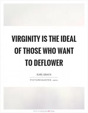 Virginity is the ideal of those who want to deflower Picture Quote #1
