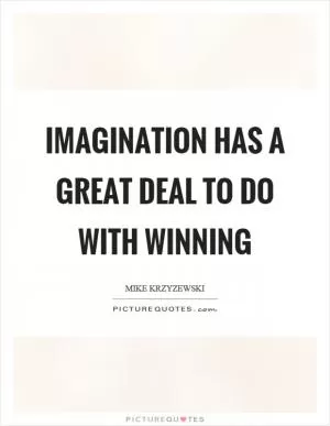 Imagination has a great deal to do with winning Picture Quote #1