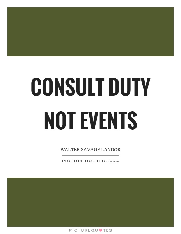 Consult duty not events Picture Quote #1