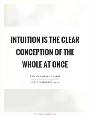 Intuition is the clear conception of the whole at once Picture Quote #1