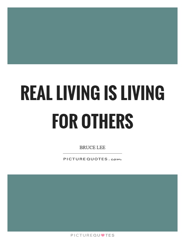 Real living is living for others Picture Quote #1