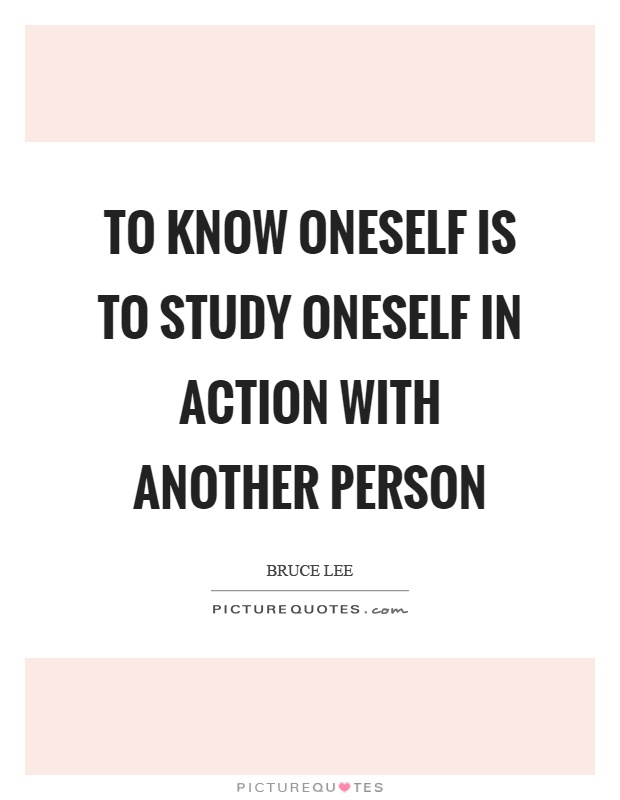 To know oneself is to study oneself in action with another person Picture Quote #1
