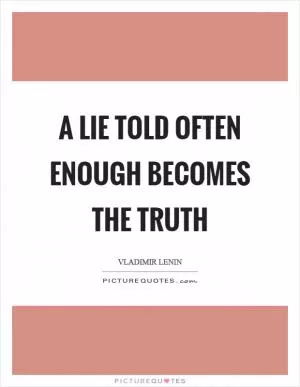 A lie told often enough becomes the truth Picture Quote #1