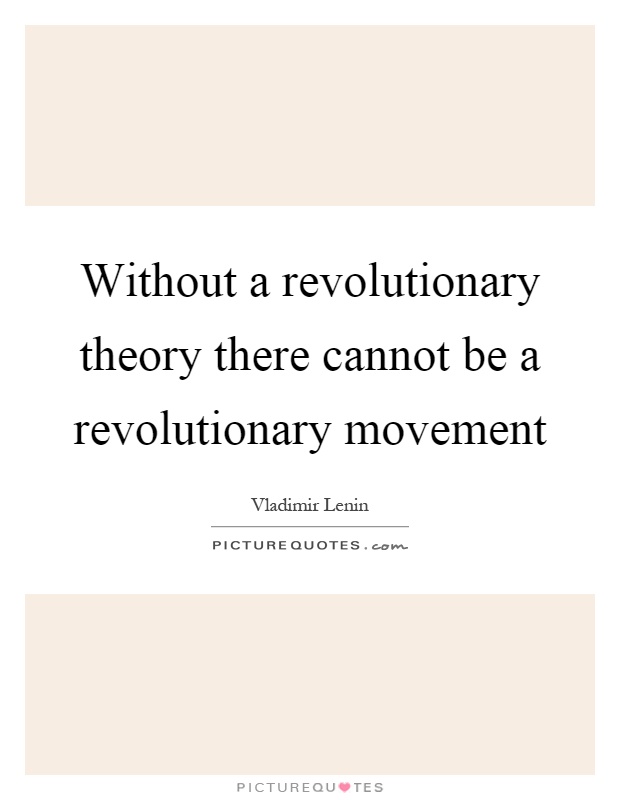 Without a revolutionary theory there cannot be a revolutionary movement Picture Quote #1