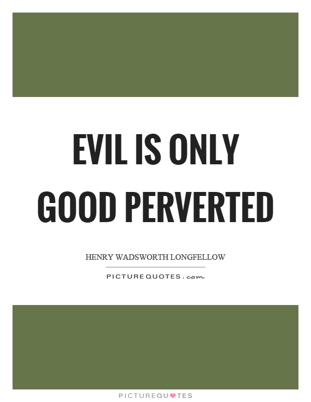 Evil is only good perverted Picture Quote #1