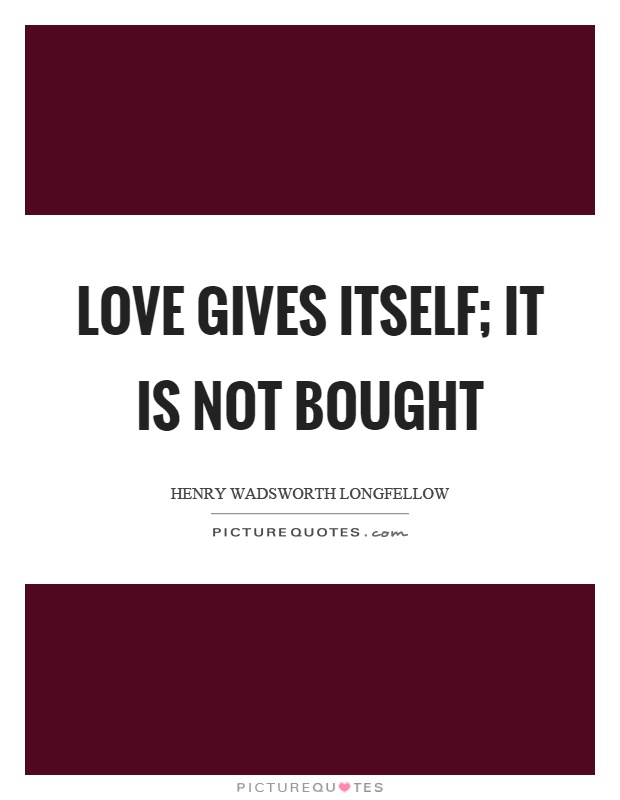 Love gives itself; it is not bought Picture Quote #1