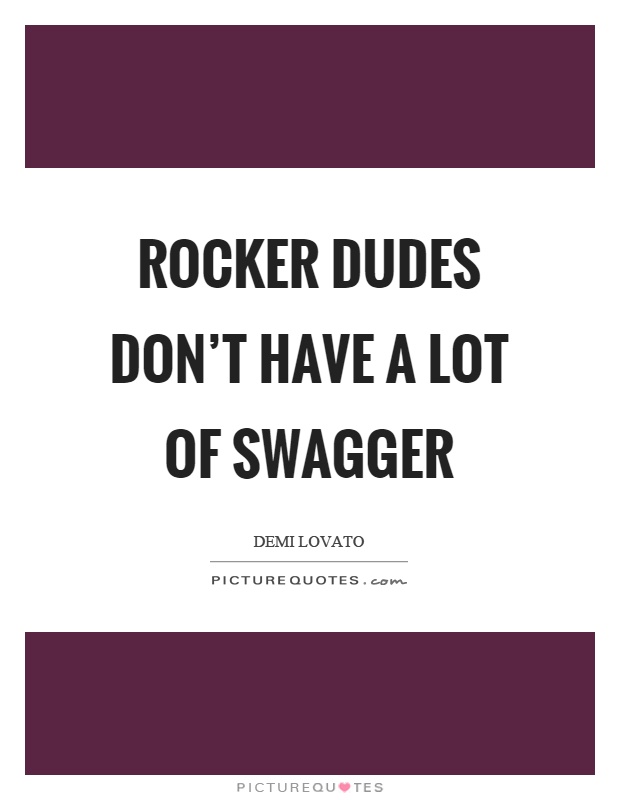 Rocker dudes don't have a lot of swagger Picture Quote #1