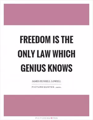 Freedom is the only law which genius knows Picture Quote #1