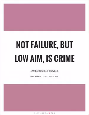 Not failure, but low aim, is crime Picture Quote #1