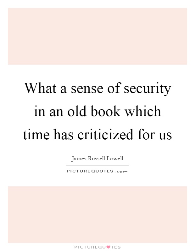 What a sense of security in an old book which time has criticized for us Picture Quote #1