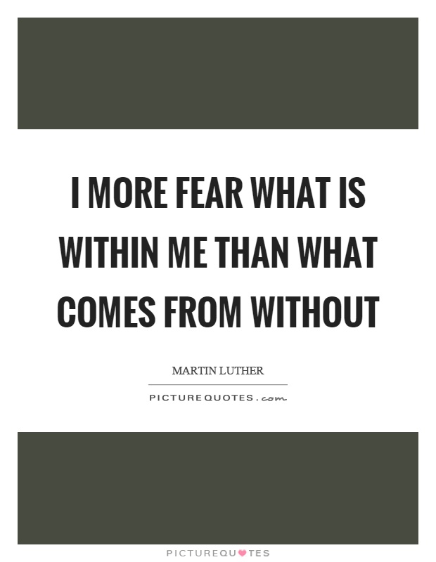 I more fear what is within me than what comes from without Picture Quote #1