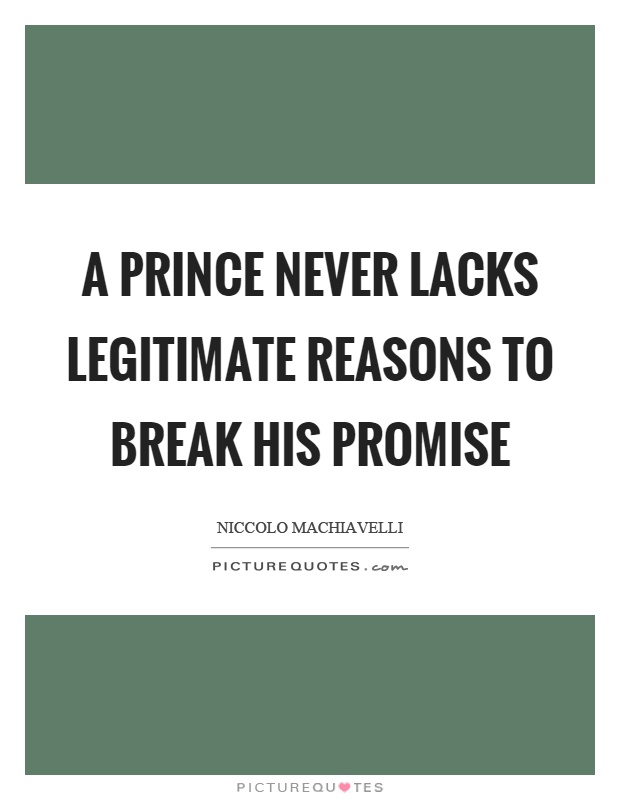 A prince never lacks legitimate reasons to break his promise Picture Quote #1