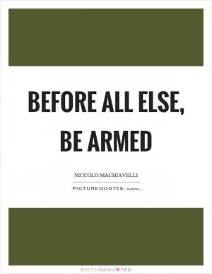 Before all else, be armed Picture Quote #1