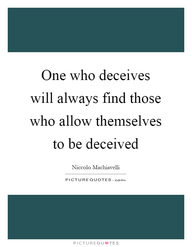 One who deceives will always find those who allow themselves to be deceived Picture Quote #1