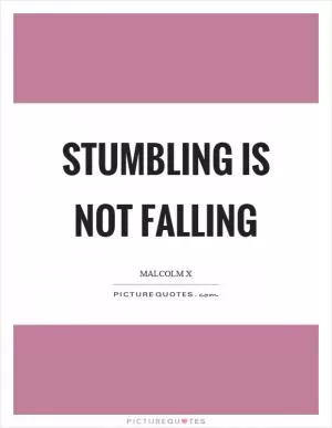 Stumbling is not falling Picture Quote #1