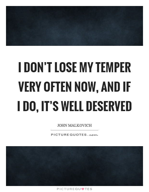 I don't lose my temper very often now, and if I do, it's well deserved Picture Quote #1