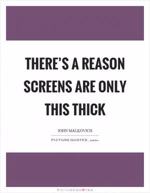 There’s a reason screens are only this thick Picture Quote #1