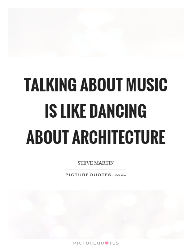 Talking about music is like dancing about architecture Picture Quote #1