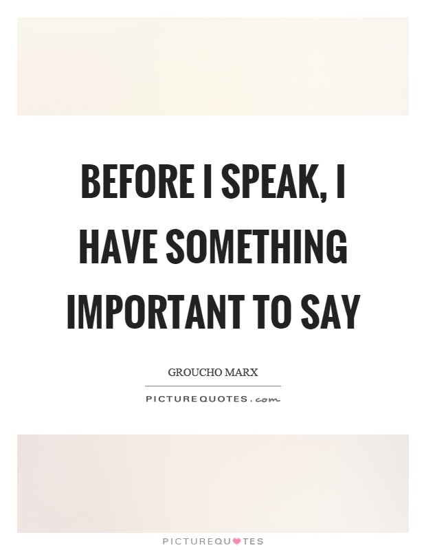 Before I speak, I have something important to say Picture Quote #1