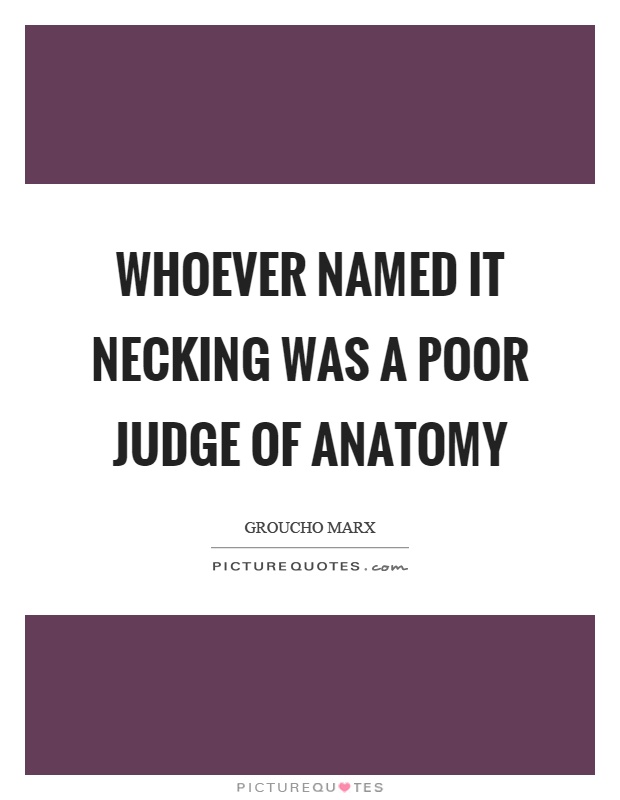 Whoever named it necking was a poor judge of anatomy Picture Quote #1