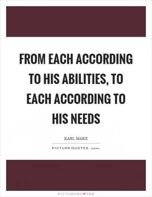 From each according to his abilities, to each according to his needs Picture Quote #1