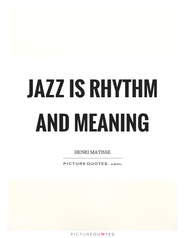 Jazz is rhythm and meaning Picture Quote #1