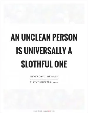 An unclean person is universally a slothful one Picture Quote #1