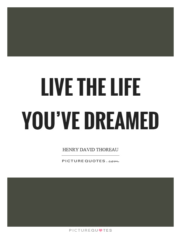 Live the life you've dreamed Picture Quote #1