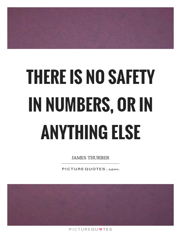 There is no safety in numbers, or in anything else Picture Quote #1