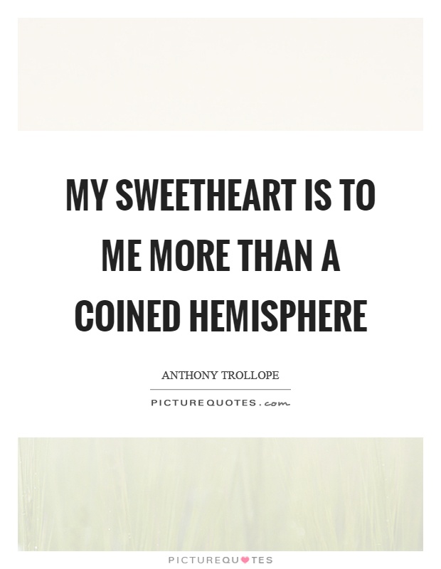 My sweetheart is to me more than a coined hemisphere Picture Quote #1