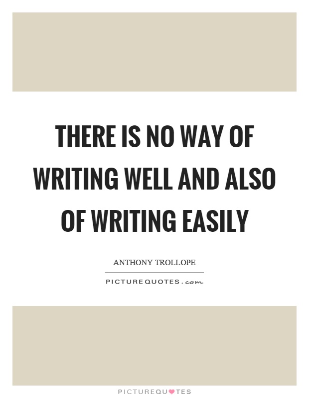 There is no way of writing well and also of writing easily Picture Quote #1