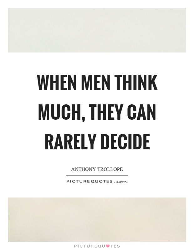When men think much, they can rarely decide Picture Quote #1