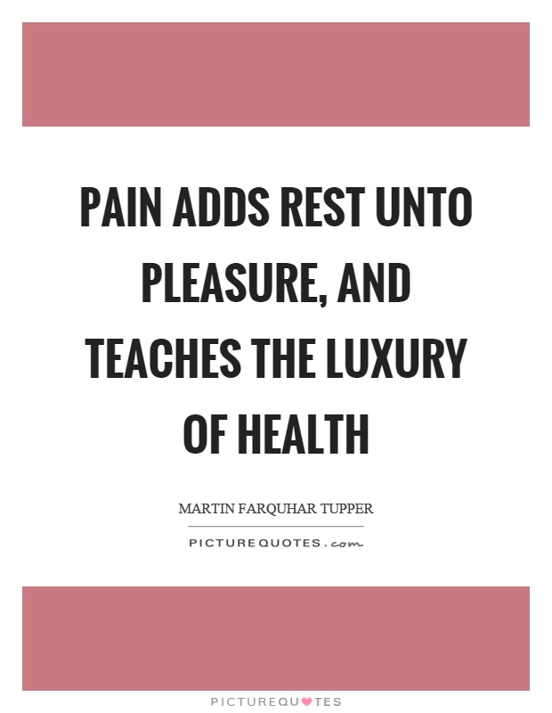 Pain adds rest unto pleasure, and teaches the luxury of health Picture Quote #1