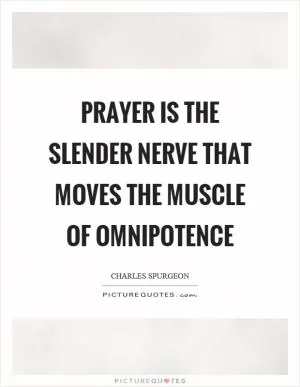 Prayer is the slender nerve that moves the muscle of omnipotence Picture Quote #1