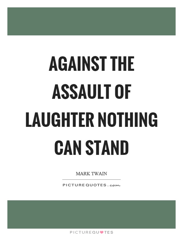 Against the assault of laughter nothing can stand Picture Quote #1