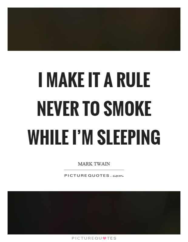 I make it a rule never to smoke while I'm sleeping Picture Quote #1