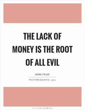 The lack of money is the root of all evil Picture Quote #1