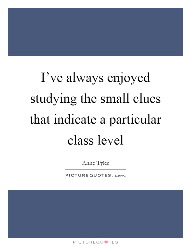 I've always enjoyed studying the small clues that indicate a particular class level Picture Quote #1