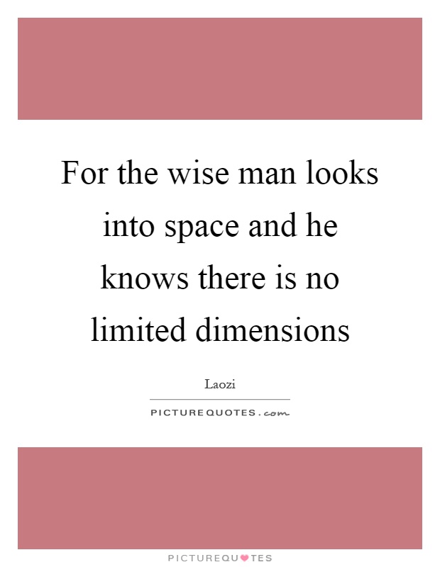 For the wise man looks into space and he knows there is no limited dimensions Picture Quote #1
