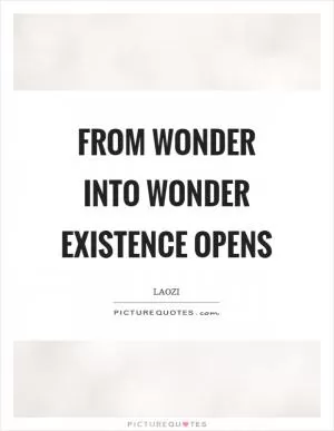 From wonder into wonder existence opens Picture Quote #1
