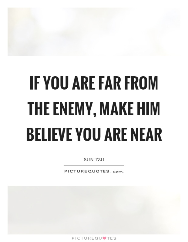 If you are far from the enemy, make him believe you are near Picture Quote #1
