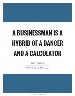 A businessman is a hybrid of a dancer and a calculator Picture Quote #1
