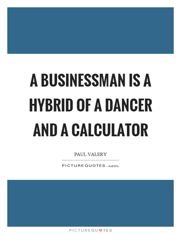 A businessman is a hybrid of a dancer and a calculator Picture Quote #1