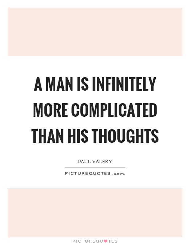 A man is infinitely more complicated than his thoughts Picture Quote #1