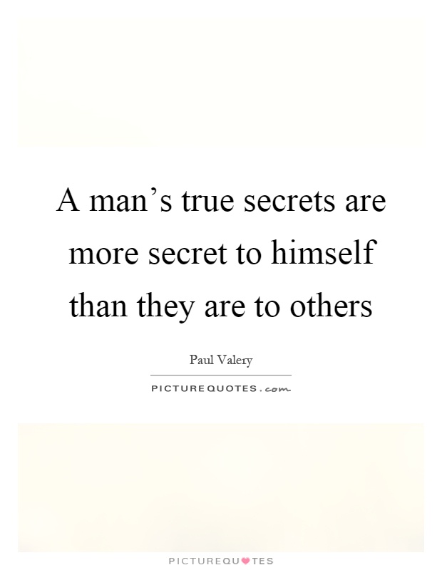 A man's true secrets are more secret to himself than they are to others Picture Quote #1