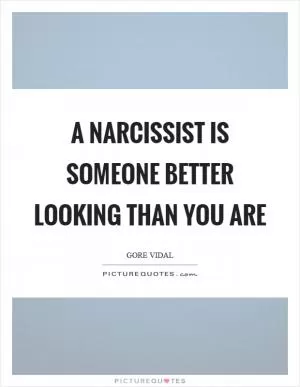 A narcissist is someone better looking than you are Picture Quote #1