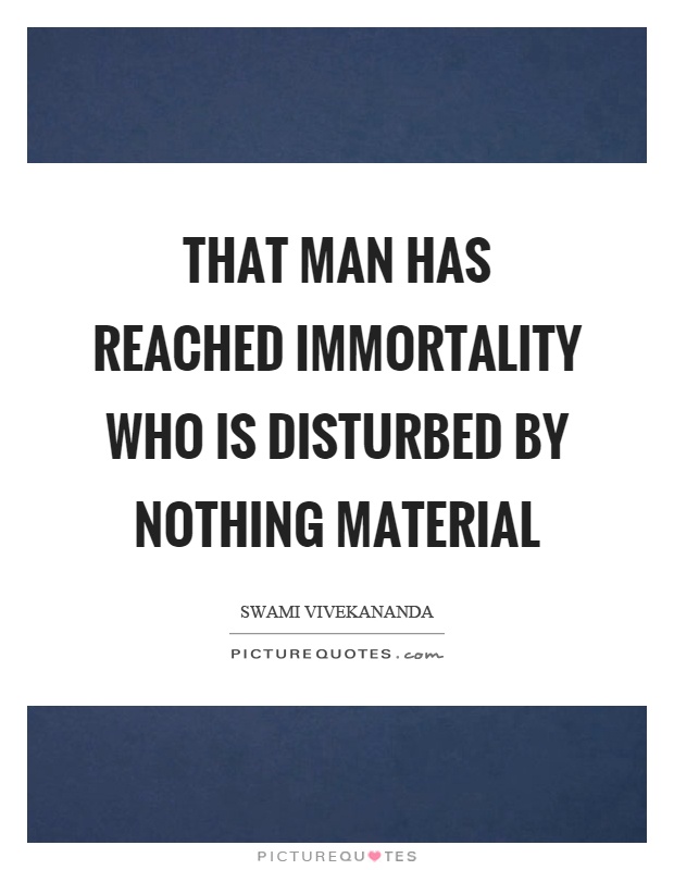 That man has reached immortality who is disturbed by nothing material Picture Quote #1